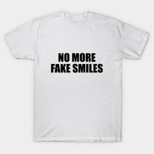 No more fake smiles T-Shirt